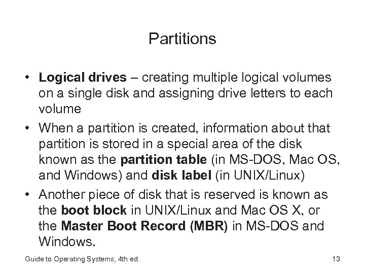 Partitions • Logical drives – creating multiple logical volumes on a single disk and