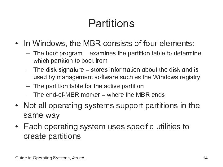 Partitions • In Windows, the MBR consists of four elements: – The boot program