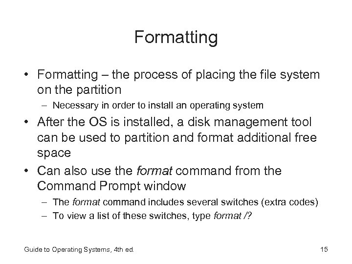 Formatting • Formatting – the process of placing the file system on the partition