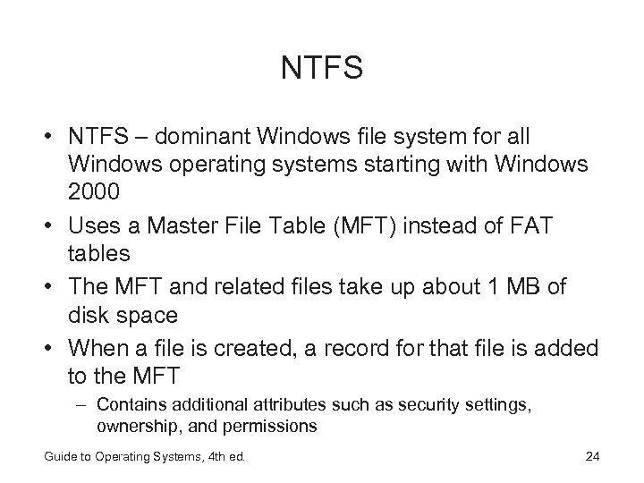 NTFS • NTFS – dominant Windows file system for all Windows operating systems starting