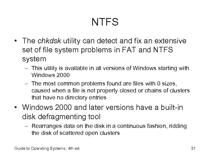 NTFS • The chkdsk utility can detect and fix an extensive set of file