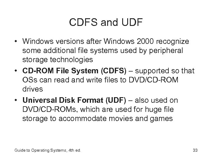 CDFS and UDF • Windows versions after Windows 2000 recognize some additional file systems