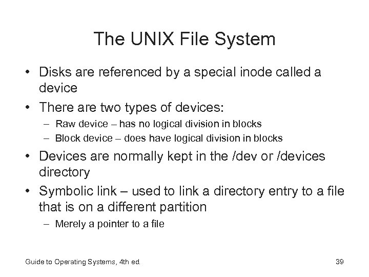 The UNIX File System • Disks are referenced by a special inode called a