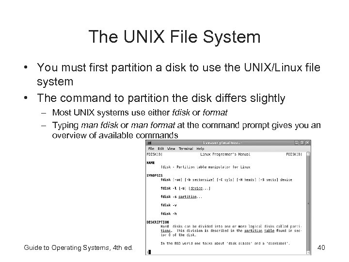 The UNIX File System • You must first partition a disk to use the