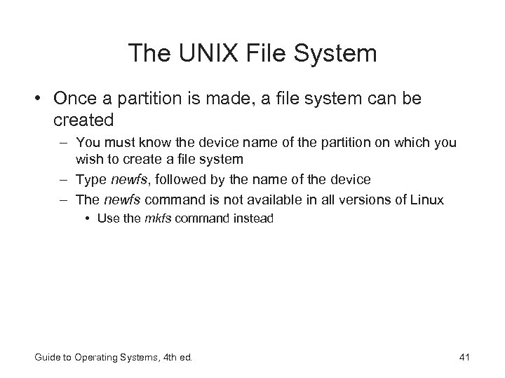 The UNIX File System • Once a partition is made, a file system can