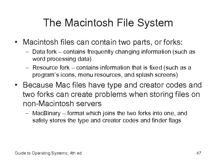 The Macintosh File System • Macintosh files can contain two parts, or forks: –