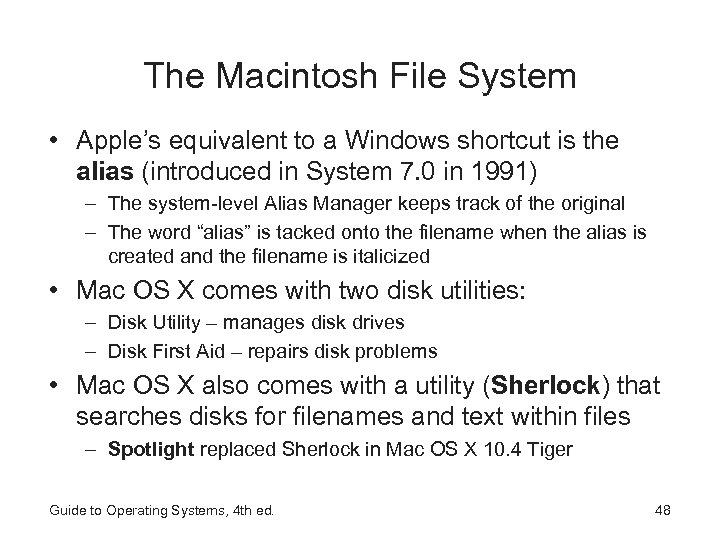 The Macintosh File System • Apple’s equivalent to a Windows shortcut is the alias