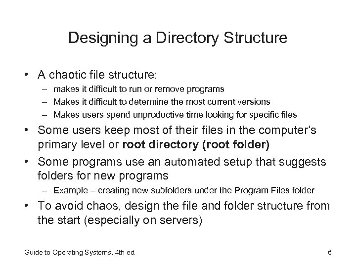 Designing a Directory Structure • A chaotic file structure: – makes it difficult to