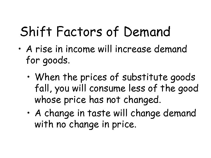 Shift Factors of Demand • A rise in income will increase demand for goods.