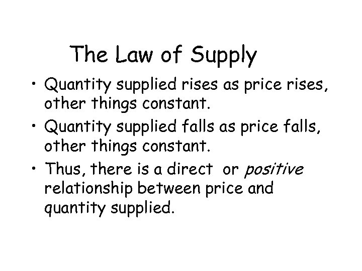The Law of Supply • Quantity supplied rises as price rises, other things constant.