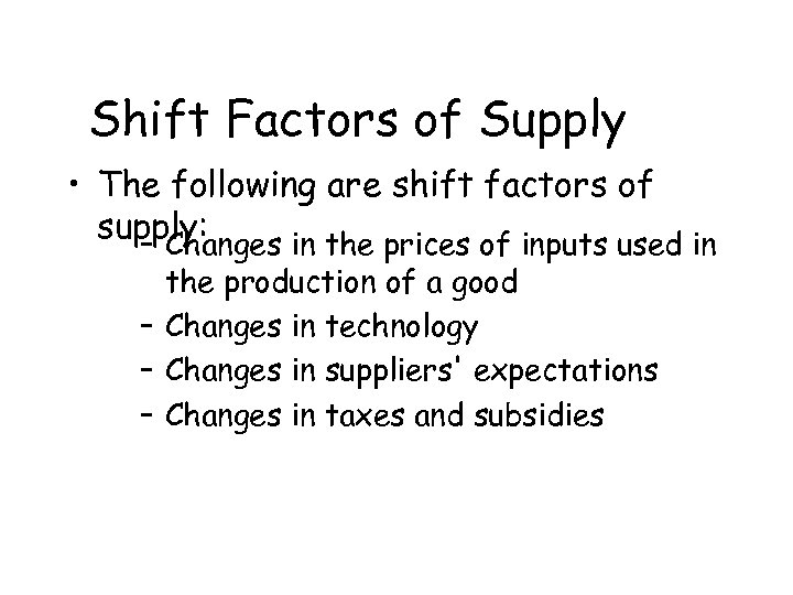 Shift Factors of Supply • The following are shift factors of supply: – Changes