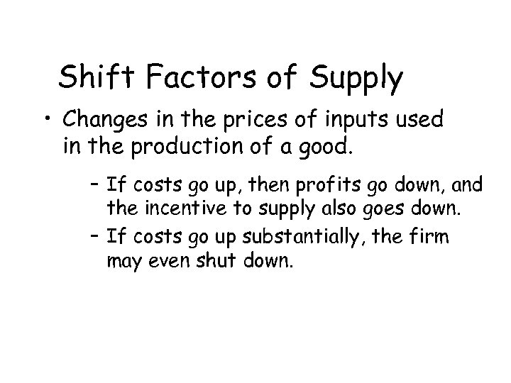 Shift Factors of Supply • Changes in the prices of inputs used in the