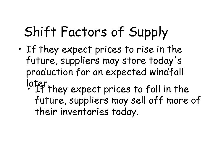Shift Factors of Supply • If they expect prices to rise in the future,