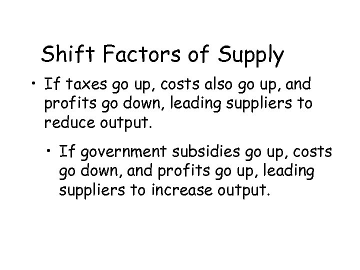 Shift Factors of Supply • If taxes go up, costs also go up, and