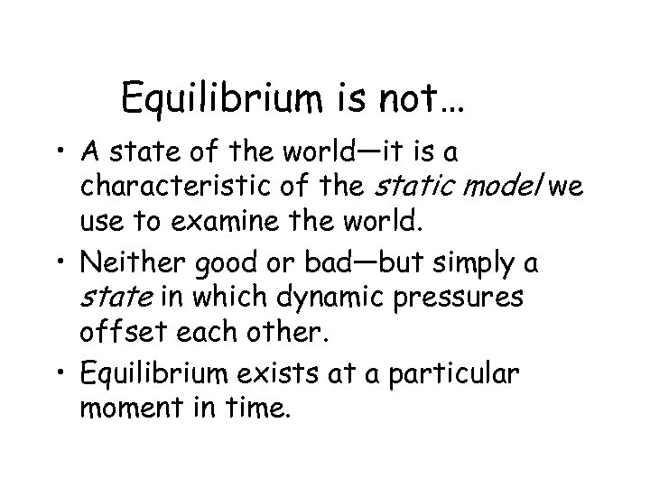 Equilibrium is not… • A state of the world—it is a characteristic of the