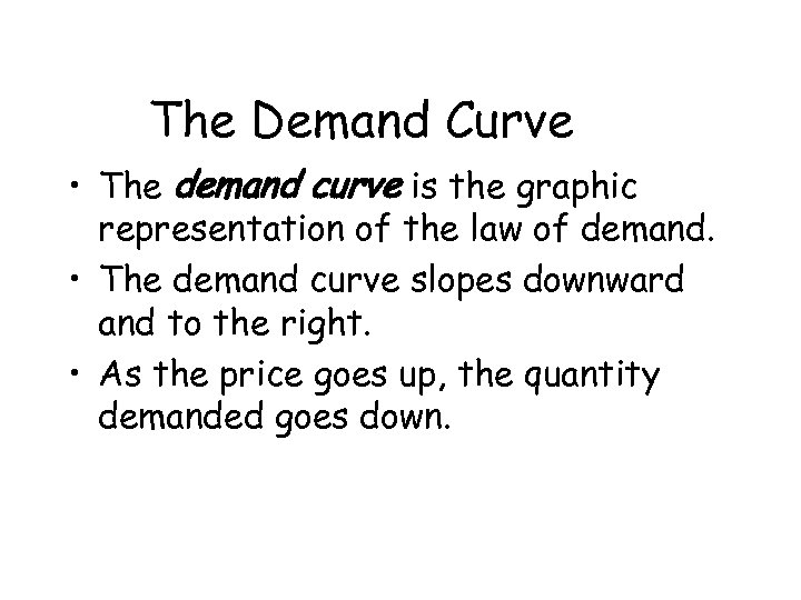 The Demand Curve • The demand curve is the graphic representation of the law