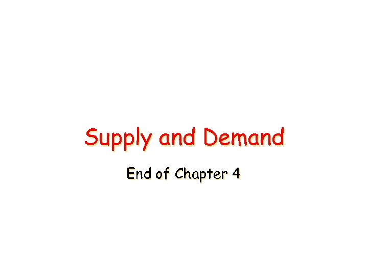 Supply and Demand End of Chapter 4 