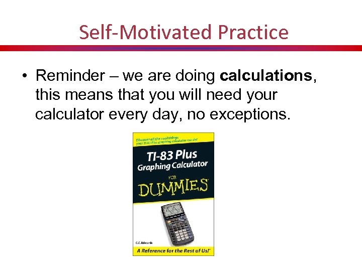 Self-Motivated Practice • Reminder – we are doing calculations, this means that you will