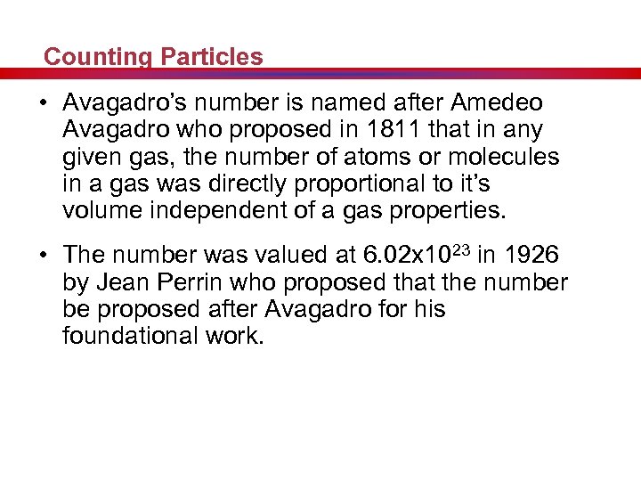 Counting Particles • Avagadro’s number is named after Amedeo Avagadro who proposed in 1811