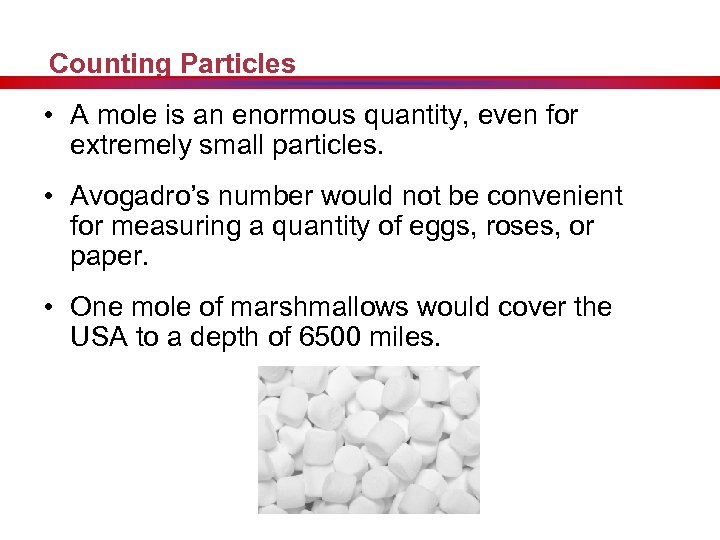 Counting Particles • A mole is an enormous quantity, even for extremely small particles.