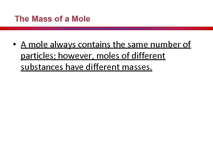 The Mass of a Mole • A mole always contains the same number of