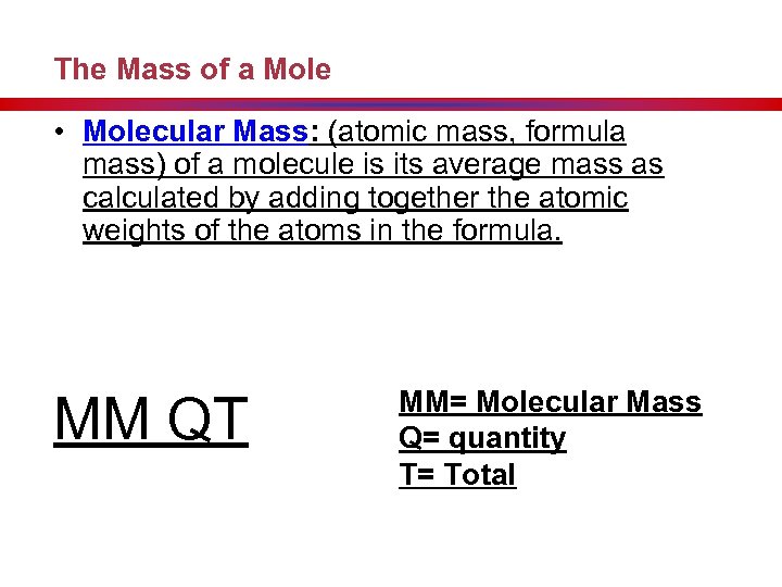 The Mass of a Mole • Molecular Mass: (atomic mass, formula mass) of a