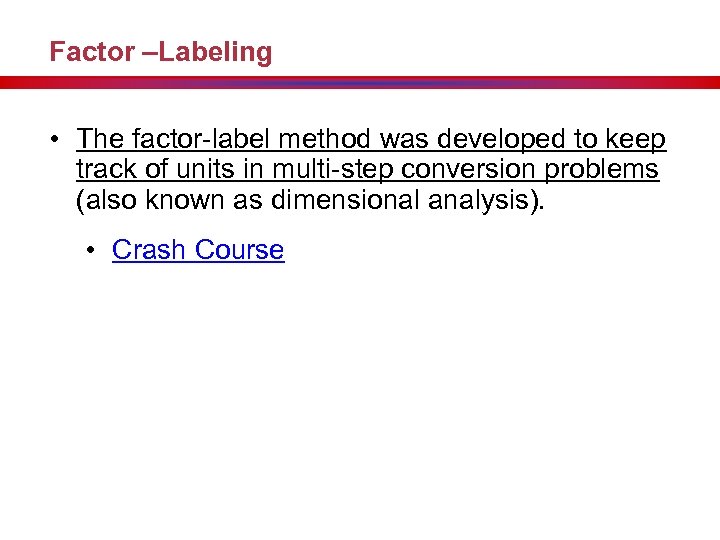 Factor –Labeling • The factor-label method was developed to keep track of units in