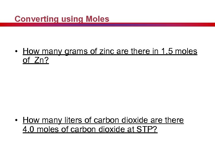 Converting using Moles • How many grams of zinc are there in 1. 5