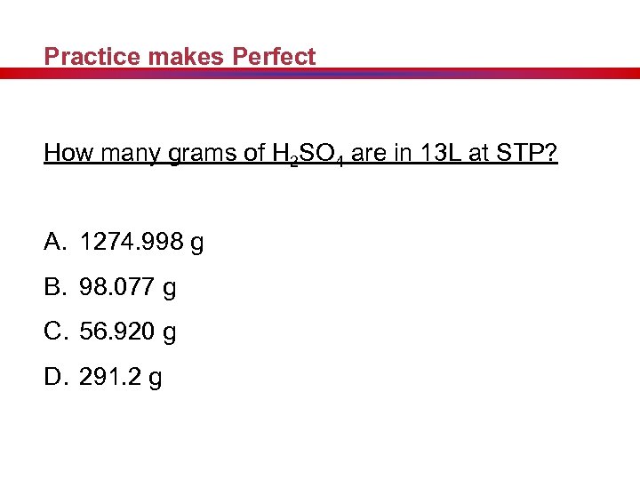 Practice makes Perfect How many grams of H 2 SO 4 are in 13