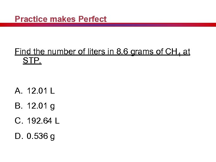 Practice makes Perfect Find the number of liters in 8. 6 grams of CH