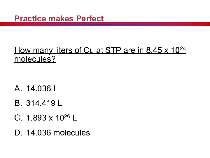 Practice makes Perfect How many liters of Cu at STP are in 8. 45