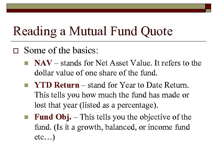 Reading a Mutual Fund Quote o Some of the basics: n n n NAV