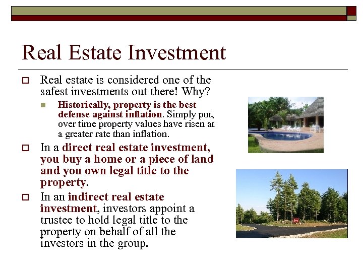 Real Estate Investment o Real estate is considered one of the safest investments out