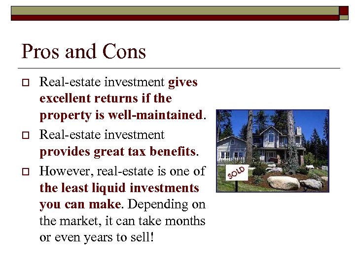 Pros and Cons o o o Real-estate investment gives excellent returns if the property