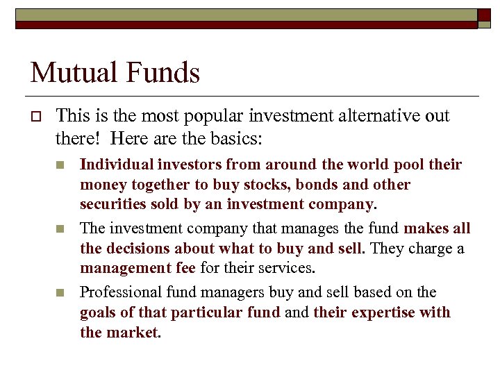 Mutual Funds o This is the most popular investment alternative out there! Here are