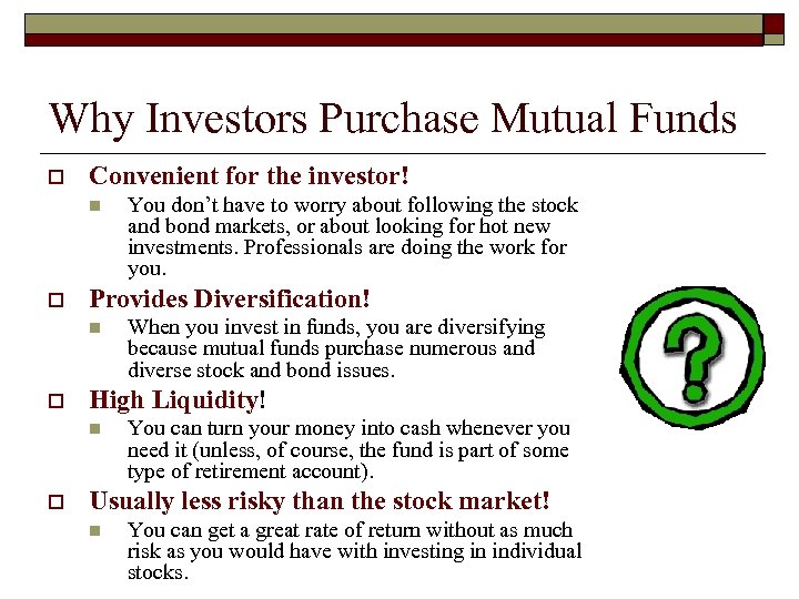 Why Investors Purchase Mutual Funds o Convenient for the investor! n o Provides Diversification!