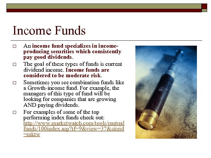 Income Funds o o An income fund specializes in incomeproducing securities which consistently pay