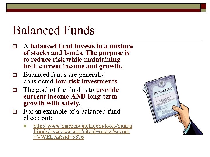 Balanced Funds o o A balanced fund invests in a mixture of stocks and