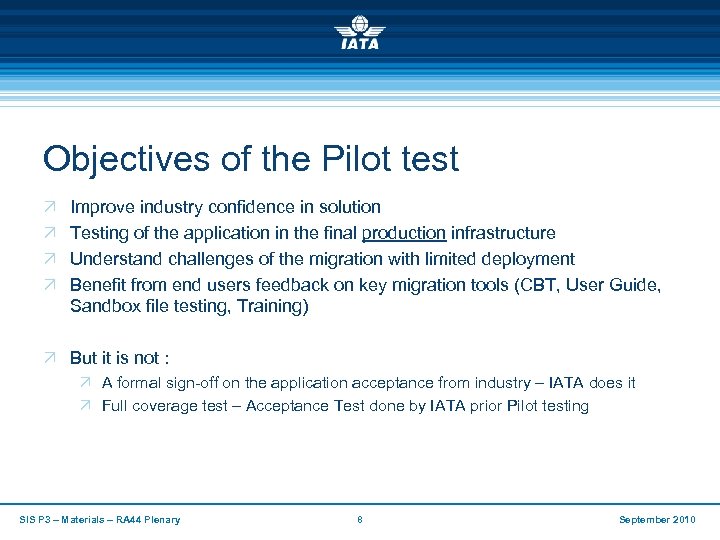 Objectives of the Pilot test Ö Ö Improve industry confidence in solution Testing of