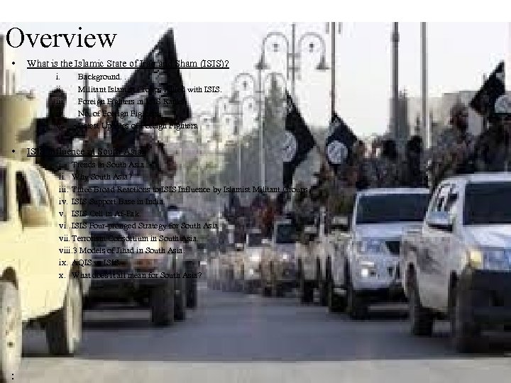 Overview • What is the Islamic State of Iraq and Sham (ISIS)? i. iii.