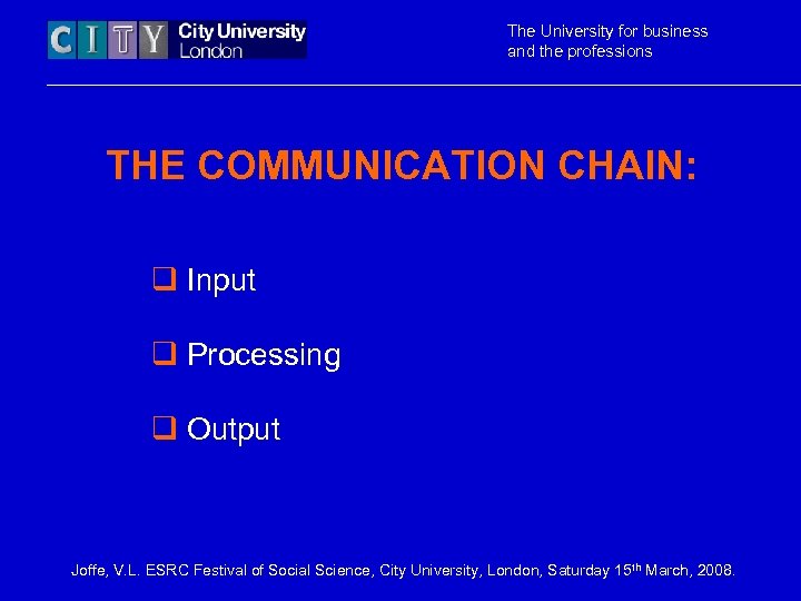 The University for business and the professions THE COMMUNICATION CHAIN: q Input q Processing