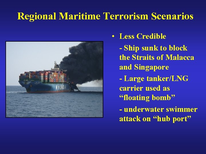 Regional Maritime Terrorism Scenarios • Less Credible - Ship sunk to block the Straits