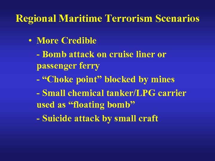 Regional Maritime Terrorism Scenarios • More Credible - Bomb attack on cruise liner or