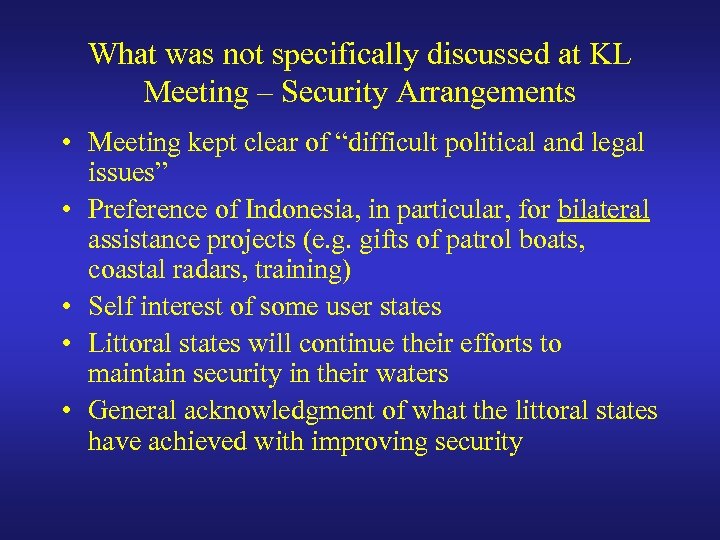 What was not specifically discussed at KL Meeting – Security Arrangements • Meeting kept