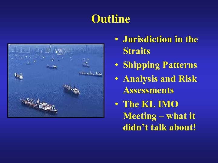 Outline • Jurisdiction in the Straits • Shipping Patterns • Analysis and Risk Assessments