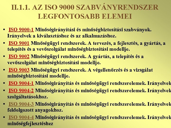 II. 1. 1. AZ ISO 9000 SZABVÁNYRENDSZER LEGFONTOSABB ELEMEI • ISO 9000 -1 Minőségirányítási
