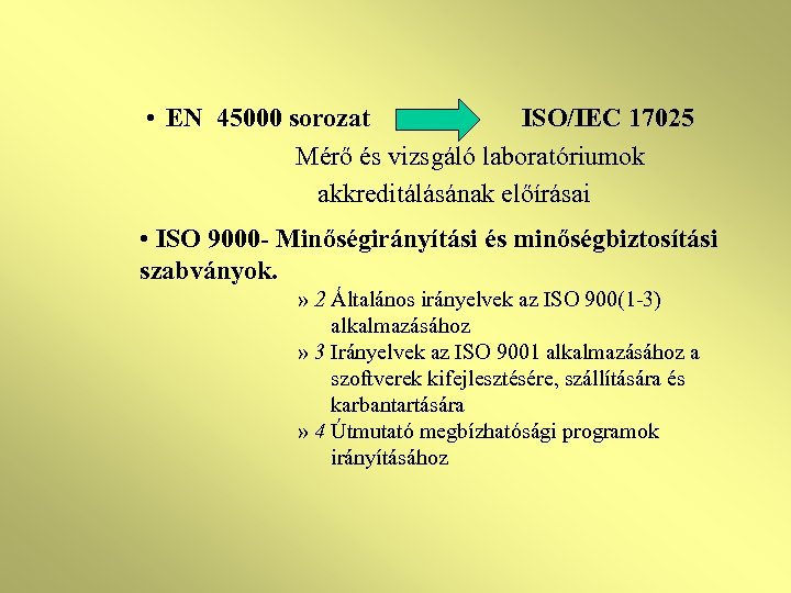  • EN 45000 sorozat ISO/IEC 17025 Mérő és vizsgáló laboratóriumok akkreditálásának előírásai •