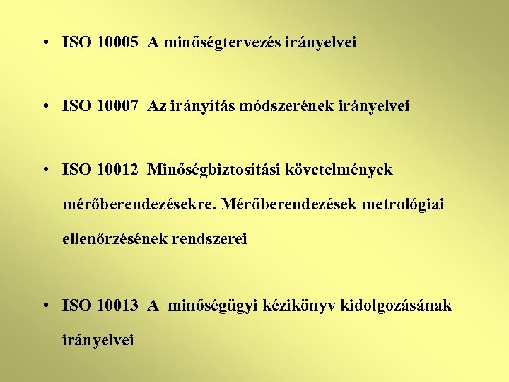 • ISO 10005 A minőségtervezés irányelvei • ISO 10007 Az irányítás módszerének irányelvei