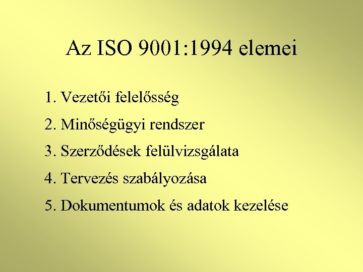 Az ISO 9001: 1994 elemei 1. Vezetői felelősség 2. Minőségügyi rendszer 3. Szerződések felülvizsgálata