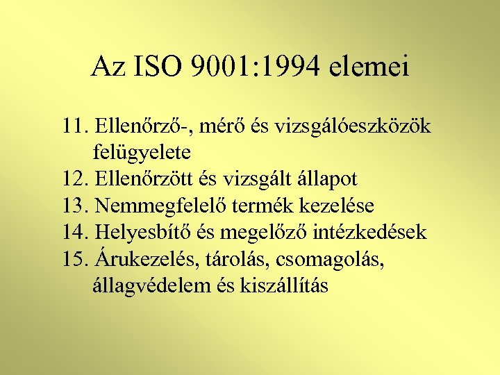 Az ISO 9001: 1994 elemei 11. Ellenőrző-, mérő és vizsgálóeszközök felügyelete 12. Ellenőrzött és